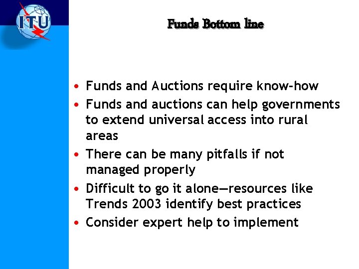 Funds Bottom line • Funds and Auctions require know-how • Funds and auctions can