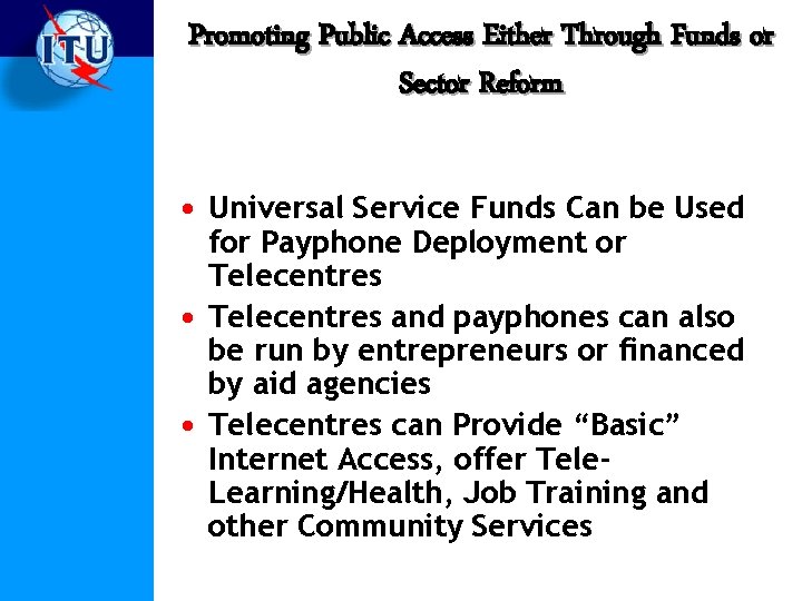 Promoting Public Access Either Through Funds or Sector Reform • Universal Service Funds Can