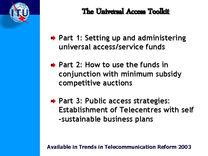 The Universal Access Toolkit Part 1: Setting up and administering universal access/service funds Part