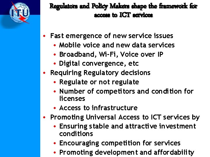 Regulators and Policy Makers shape the framework for access to ICT services • Fast