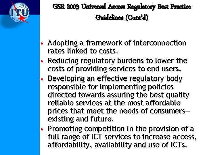 GSR 2003 Universal Access Regulatory Best Practice Guidelines (Cont’d) • Adopting a framework of