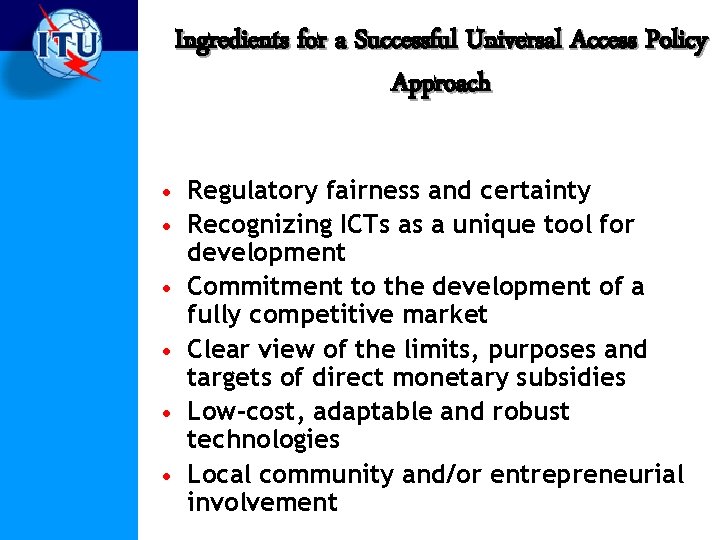 Ingredients for a Successful Universal Access Policy Approach • Regulatory fairness and certainty •