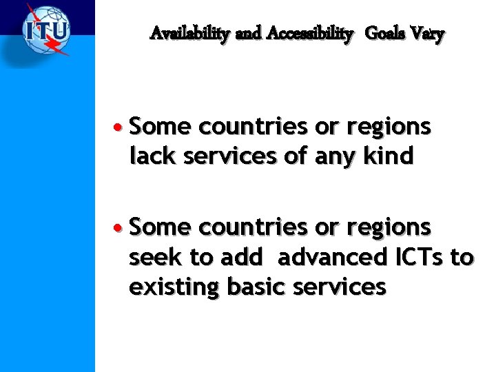 Availability and Accessibility Goals Vary • Some countries or regions lack services of any
