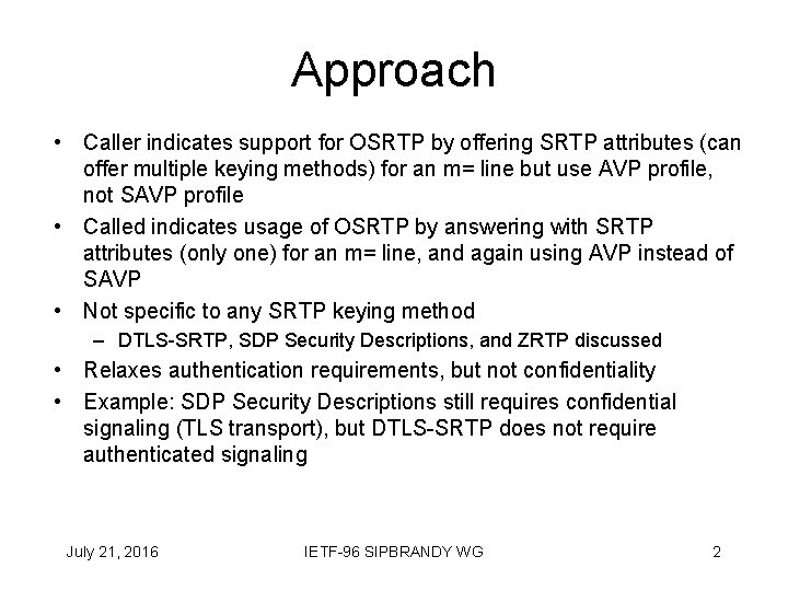 Approach • Caller indicates support for OSRTP by offering SRTP attributes (can offer multiple