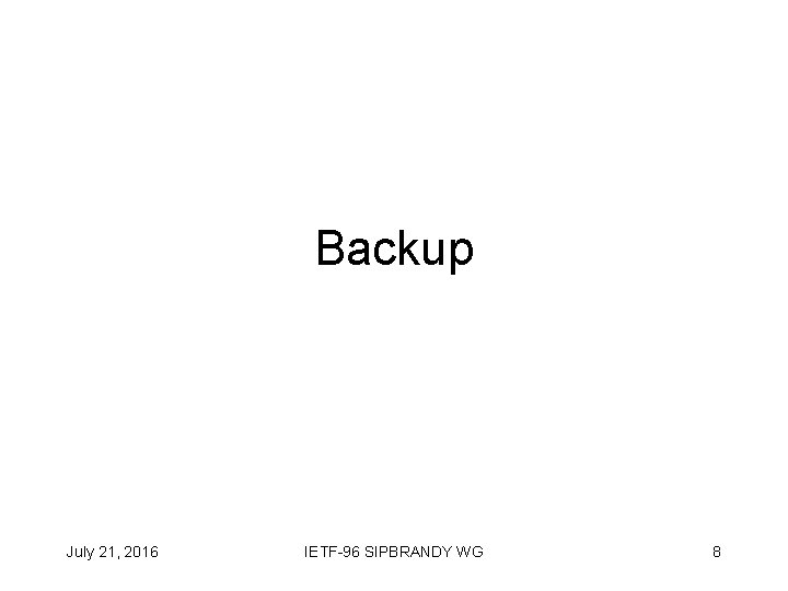 Backup July 21, 2016 IETF-96 SIPBRANDY WG 8 