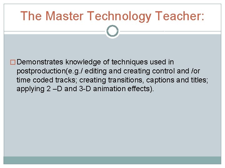 The Master Technology Teacher: � Demonstrates knowledge of techniques used in postproduction(e. g. /