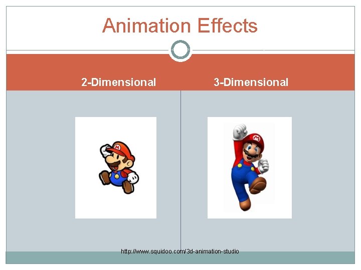 Animation Effects 2 -Dimensional 3 -Dimensional http: //www. squidoo. com/3 d-animation-studio 