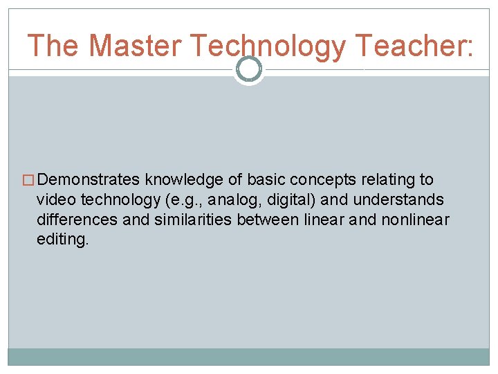 The Master Technology Teacher: � Demonstrates knowledge of basic concepts relating to video technology