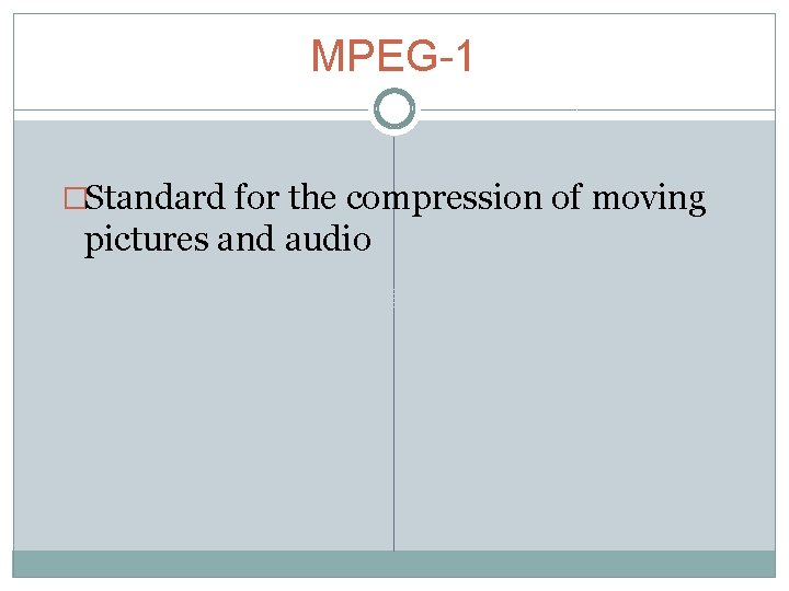 MPEG-1 �Standard for the compression of moving pictures and audio 