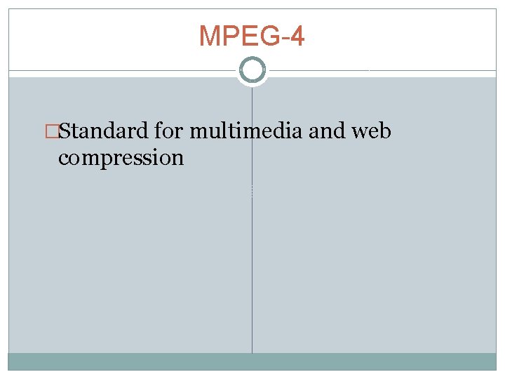 MPEG-4 �Standard for multimedia and web compression 