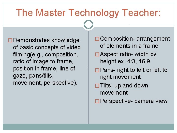 The Master Technology Teacher: � Demonstrates knowledge of basic concepts of video filming(e. g.