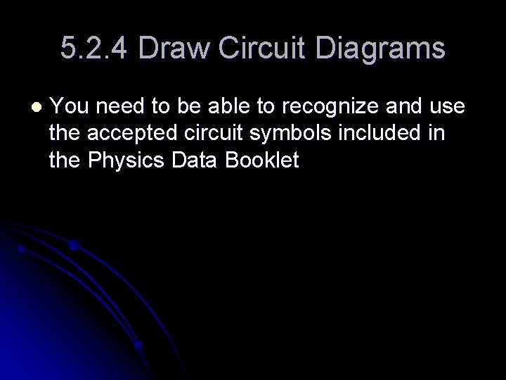 5. 2. 4 Draw Circuit Diagrams l You need to be able to recognize