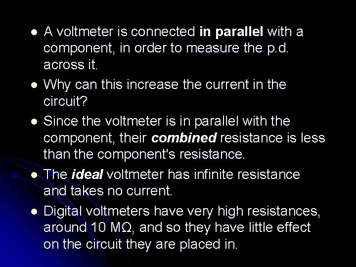 l l l A voltmeter is connected in parallel with a component, in order