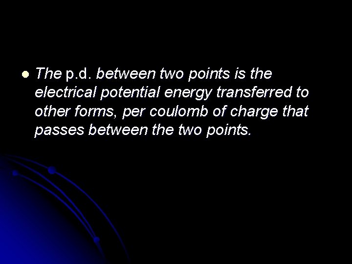 l The p. d. between two points is the electrical potential energy transferred to