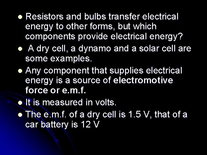 Resistors and bulbs transfer electrical energy to other forms, but which components provide electrical