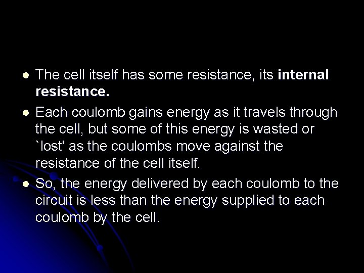 l l l The cell itself has some resistance, its internal resistance. Each coulomb