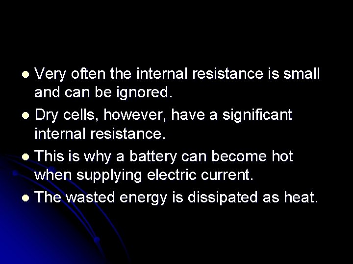 Very often the internal resistance is small and can be ignored. l Dry cells,