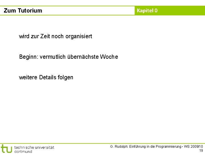 Kapitel 0 Zum Tutorium wird zur Zeit noch organisiert Beginn: vermutlich übernächste Woche weitere