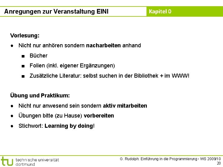 Kapitel 0 Anregungen zur Veranstaltung EINI Vorlesung: ● Nicht nur anhören sondern nacharbeiten anhand