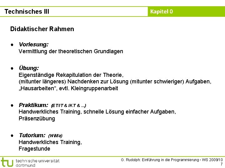 Kapitel 0 Technisches III Didaktischer Rahmen ● Vorlesung: Vermittlung der theoretischen Grundlagen ● Übung: