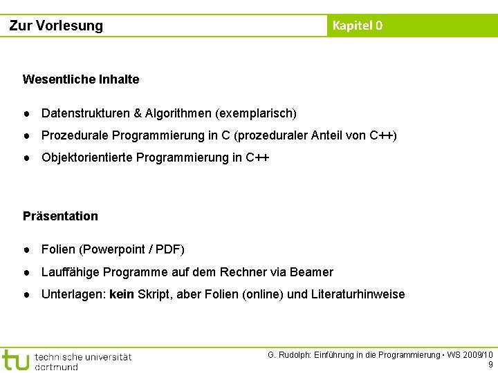 Kapitel 0 Zur Vorlesung Wesentliche Inhalte ● Datenstrukturen & Algorithmen (exemplarisch) ● Prozedurale Programmierung