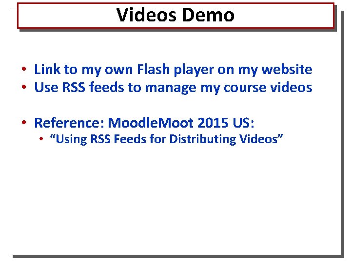 Videos Demo • Link to my own Flash player on my website • Use