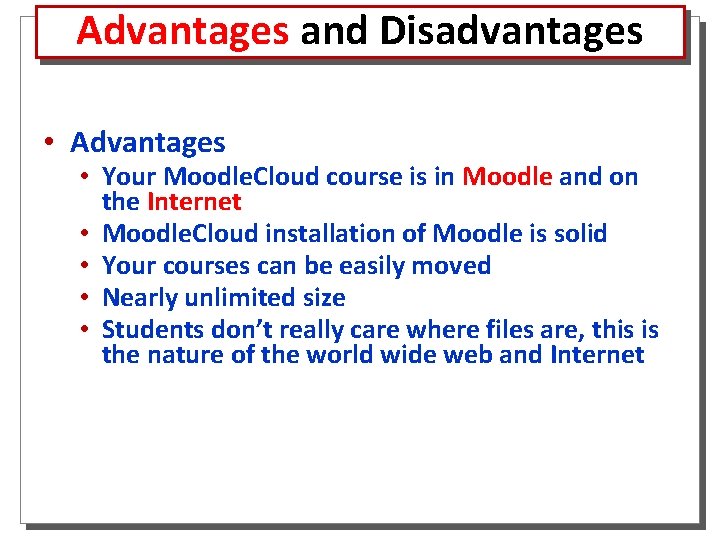 Advantages and Disadvantages • Advantages • Your Moodle. Cloud course is in Moodle and