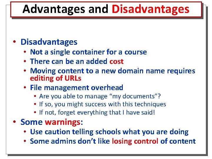 Advantages and Disadvantages • Disadvantages • Not a single container for a course •
