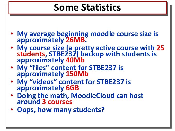 Some Statistics • My average beginning moodle course size is approximately 26 MB. •