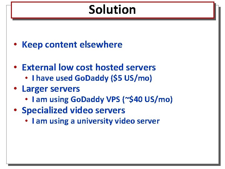 Solution • Keep content elsewhere • External low cost hosted servers • I have