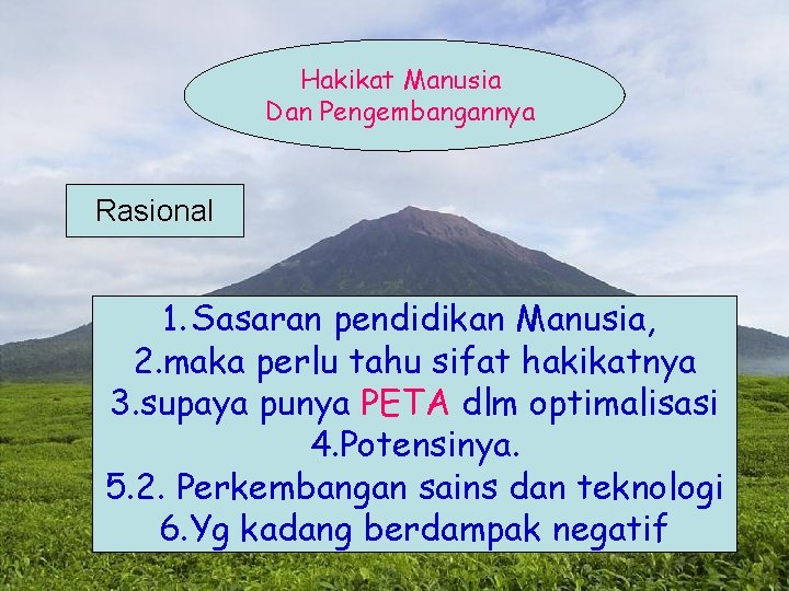 Hakikat Manusia Dan Pengembangannya Rasional 1. Sasaran pendidikan Manusia, 2. maka perlu tahu sifat