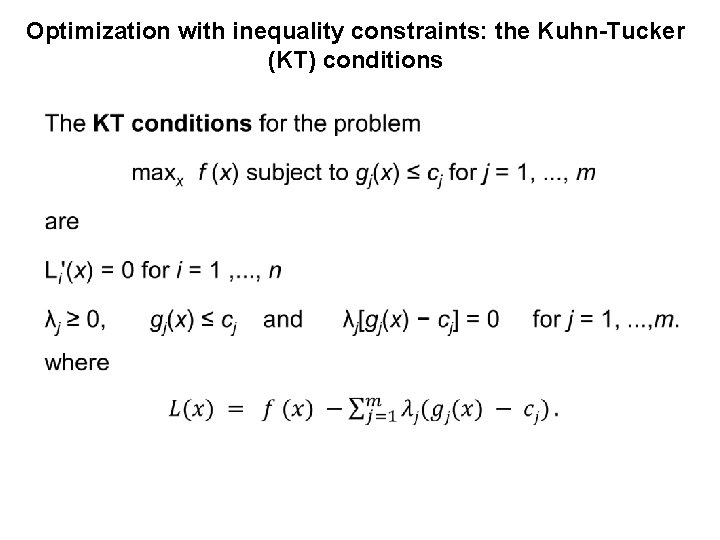 Optimization with inequality constraints: the Kuhn-Tucker (KT) conditions • 