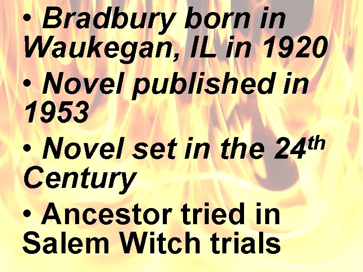  • Bradbury born in Waukegan, IL in 1920 • Novel published in 1953