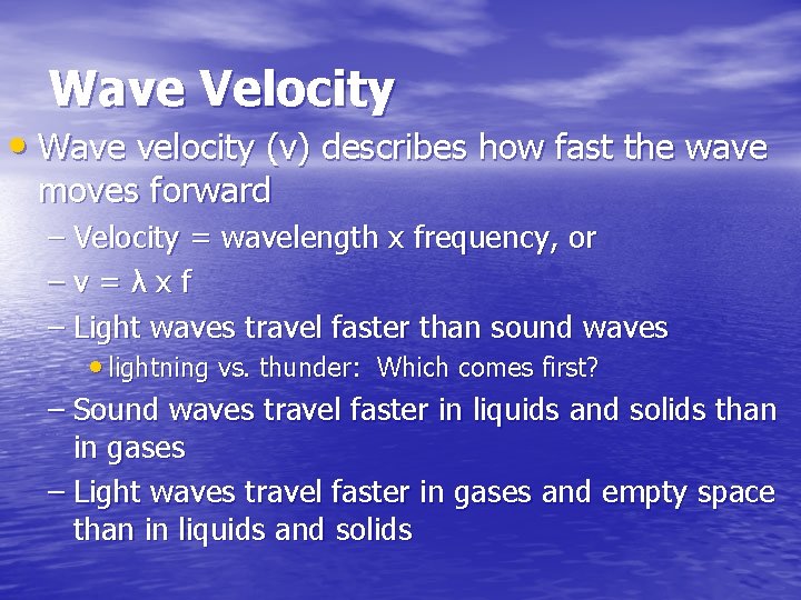 Wave Velocity • Wave velocity (v) describes how fast the wave moves forward –
