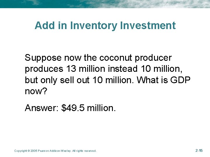 Add in Inventory Investment Suppose now the coconut producer produces 13 million instead 10