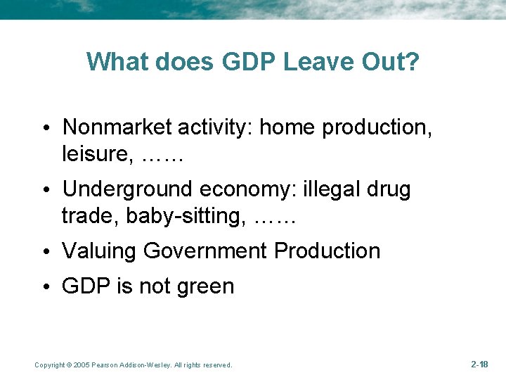 What does GDP Leave Out? • Nonmarket activity: home production, leisure, …… • Underground