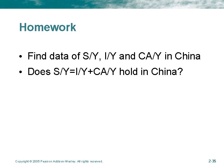 Homework • Find data of S/Y, I/Y and CA/Y in China • Does S/Y=I/Y+CA/Y