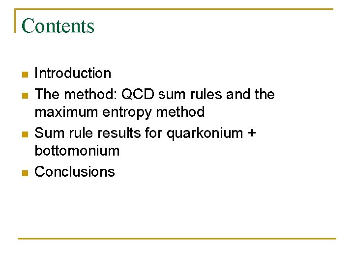 Contents n n Introduction The method: QCD sum rules and the maximum entropy method