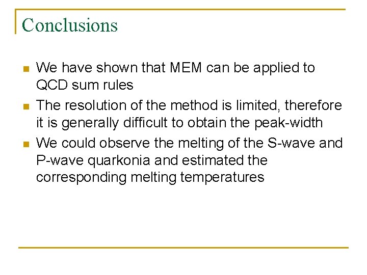 Conclusions n n n We have shown that MEM can be applied to QCD