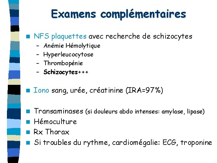 Examens complémentaires n NFS plaquettes avec recherche de schizocytes – – n Anémie Hémolytique
