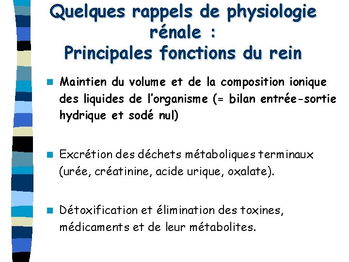 Quelques rappels de physiologie rénale : Principales fonctions du rein n Maintien du volume