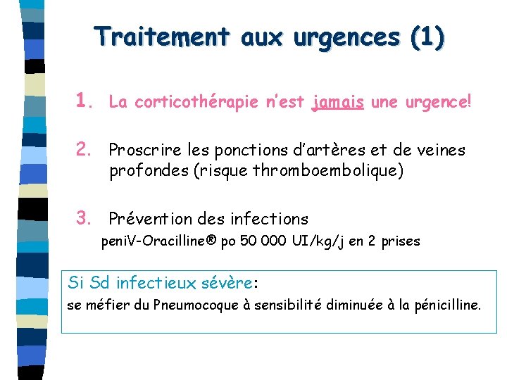 Traitement aux urgences (1) 1. La corticothérapie n’est jamais une urgence! 2. Proscrire les