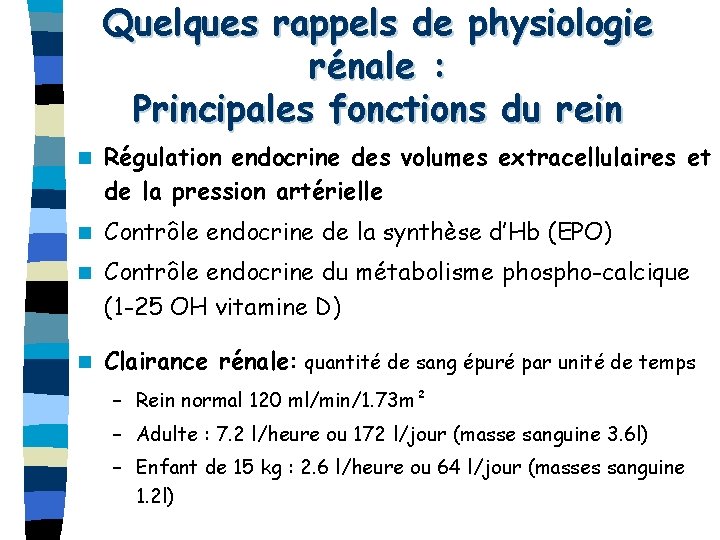 Quelques rappels de physiologie rénale : Principales fonctions du rein n Régulation endocrine des