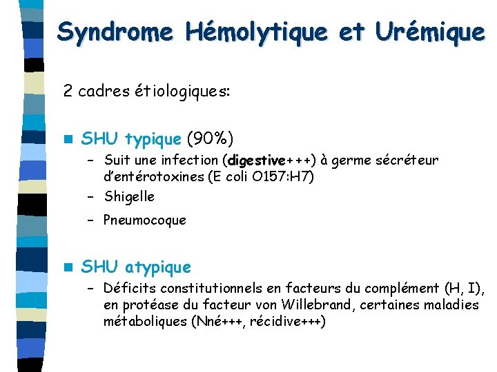 Syndrome Hémolytique et Urémique 2 cadres étiologiques: n SHU typique (90%) – Suit une