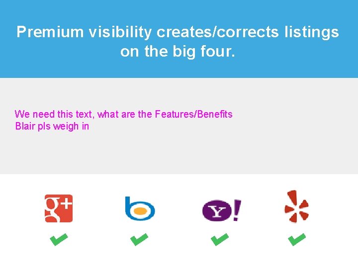Premium visibility creates/corrects listings on the big four. We need this text, what are
