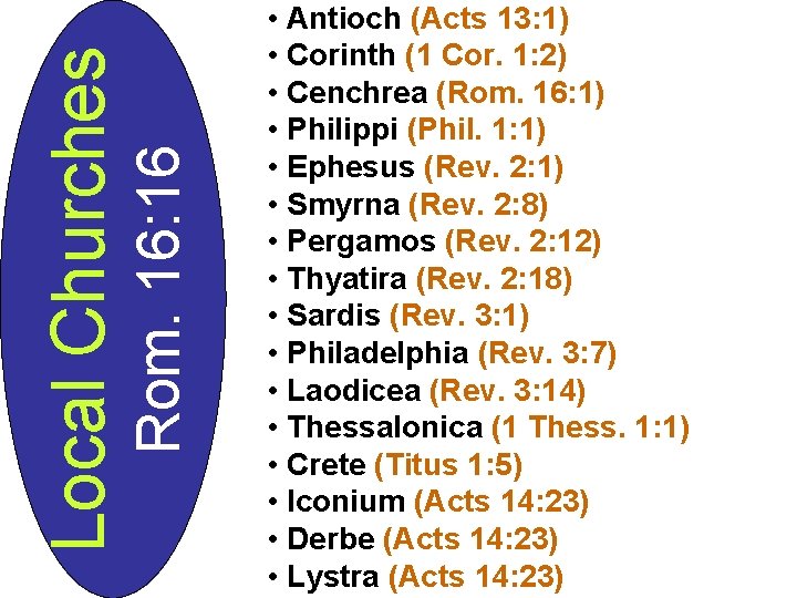 Rom. 16: 16 Local Churches • Antioch (Acts 13: 1) • Corinth (1 Cor.