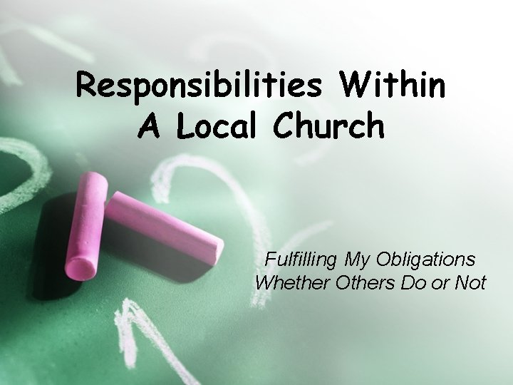 Responsibilities Within A Local Church Fulfilling My Obligations Whether Others Do or Not 