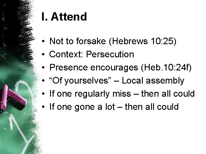 I. Attend • • • Not to forsake (Hebrews 10: 25) Context: Persecution Presence