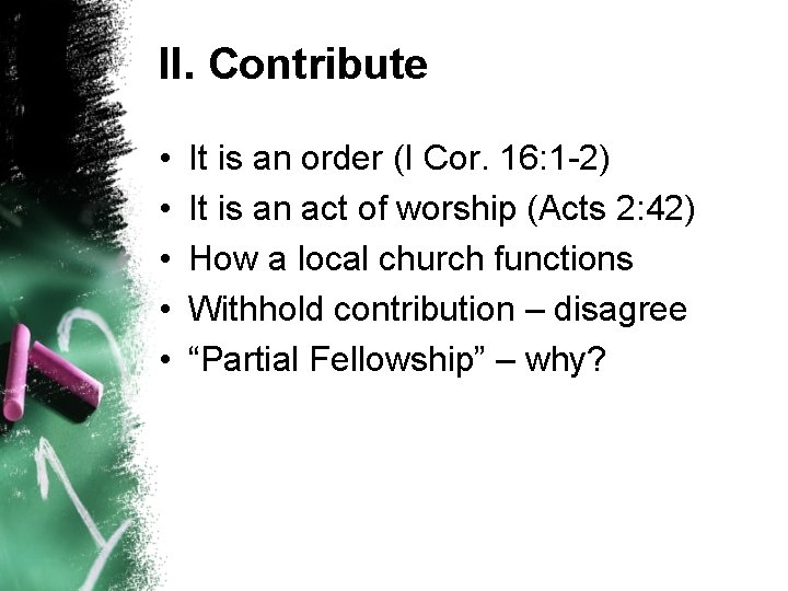 II. Contribute • • • It is an order (I Cor. 16: 1 -2)