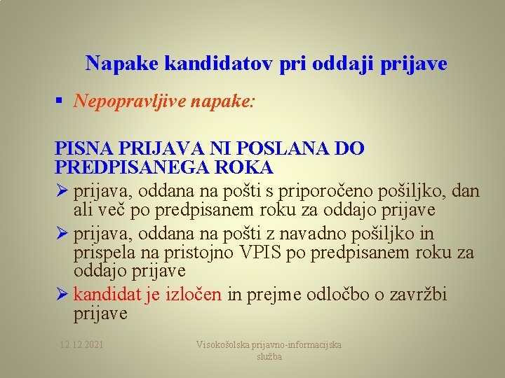 Napake kandidatov pri oddaji prijave § Nepopravljive napake: PISNA PRIJAVA NI POSLANA DO PREDPISANEGA